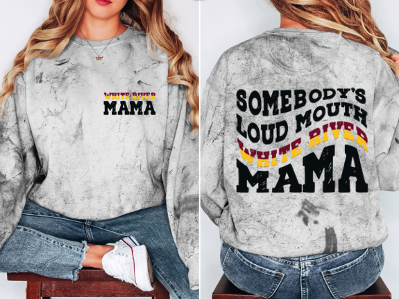 Color blast Somebody's loud mouth White River mama (tee or Crewneck)