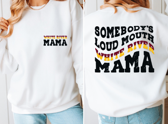 Somebody's Loud Mouth White River mama Tee or crewneck